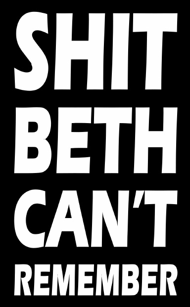Shit Beth Can't Remember