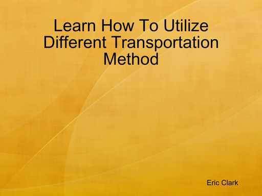 Learn How To Utilize Different Transportation Method