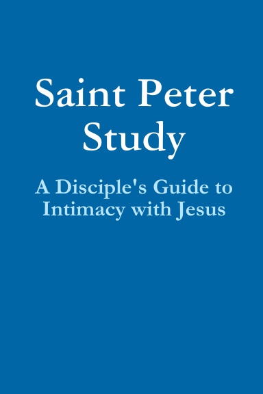 Saint Peter Study: A Disciple's Guide to Intimacy with Jesus