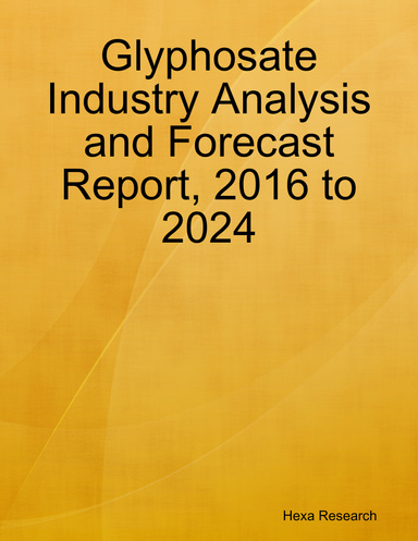 Glyphosate Industry Analysis and Forecast Report, 2016 to 2024