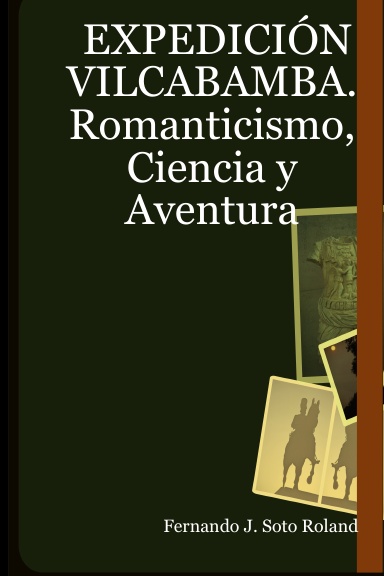 EXPEDICIÓN VILCABAMBA. Romanticismo, Ciencia y Aventura