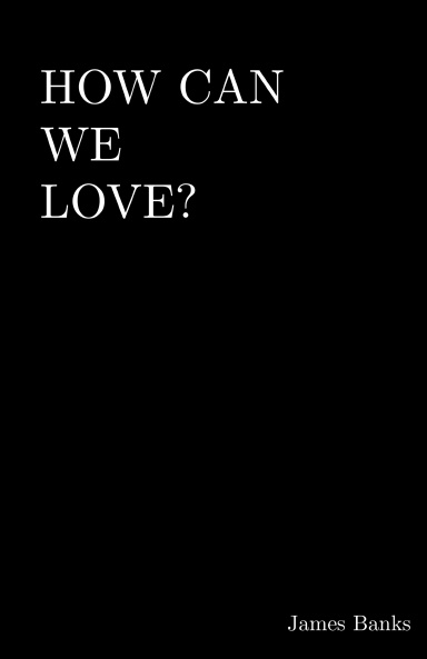 How Can We Love?