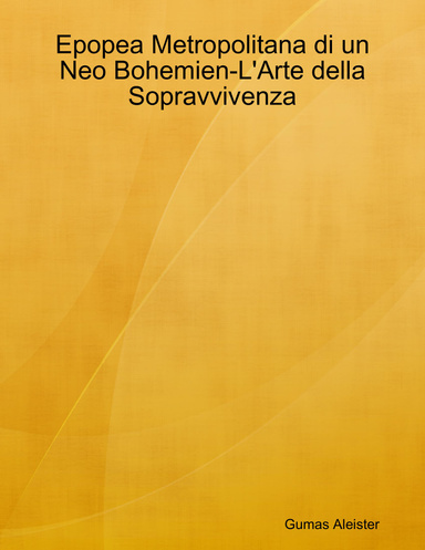 Epopea Metropolitana di un Neo Bohemien-L'Arte della Sopravvivenza