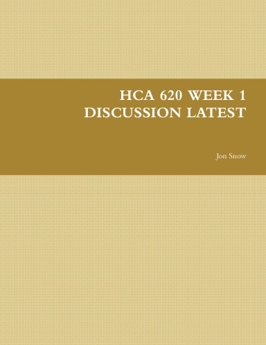 HCA 620 WEEK 1 DISCUSSION LATEST