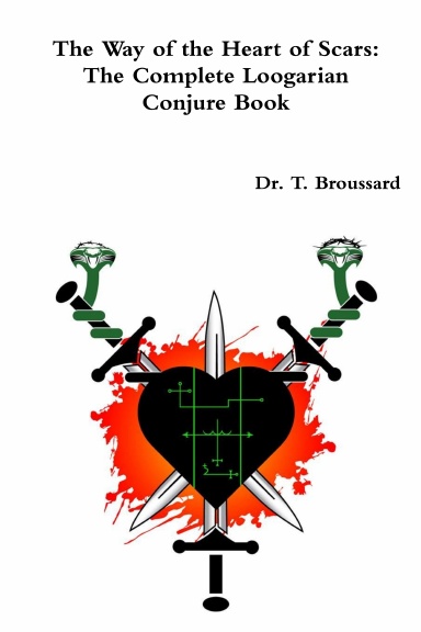 The Way of the Heart of Scars: The Complete Loogarian Conjure Book
