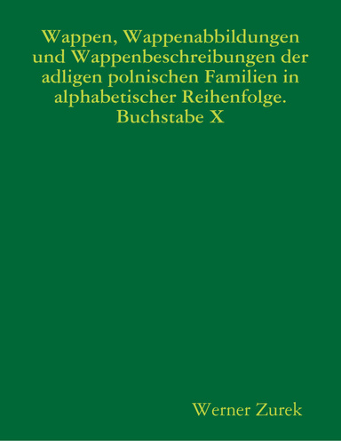 Wappen, Wappenabbildungen und Wappenbeschreibungen der adligen polnischen Familien in alphabetischer Reihenfolge. Buchstabe X
