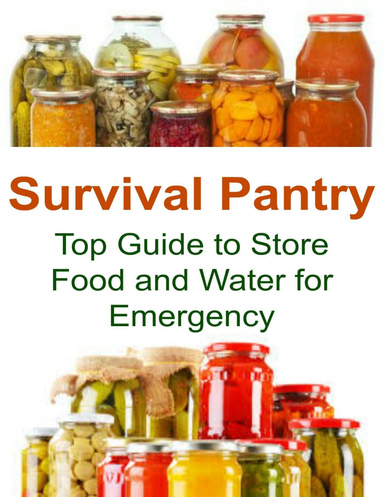 Survival Pantry: Top Guide to Store Food and Water for Emergency