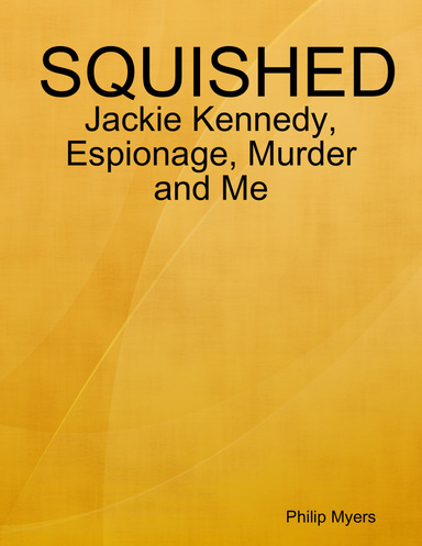 Squished: Jackie Kennedy, Espionage, Murder and Me