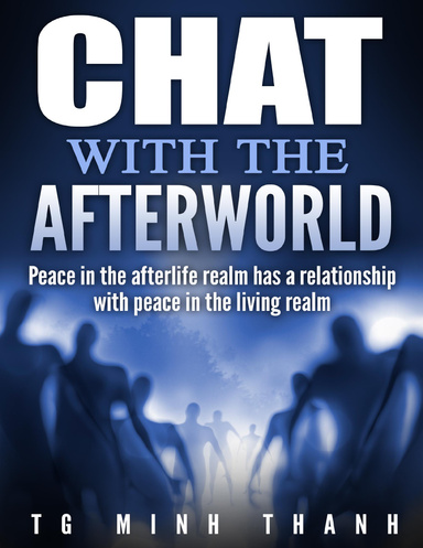 Chat With the Afterworld: Peace In the Afterlife Realm Has a Relationship With Peace In the Living Realm