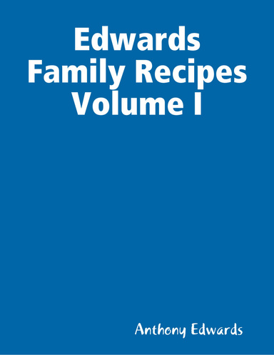 Edwards Family Recipes Volume I