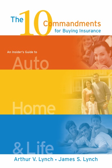 The 10 Commandments for Buying Insurance: An Insider's Guide to Auto, Home & Life