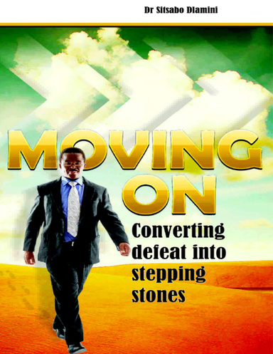 Moving On: Converting Defeat Into Stepping Stones