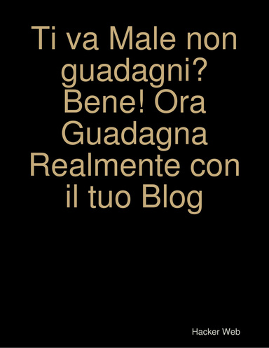 Ti va Male non guadagni? Bene! Ora Guadagna Realmente con il tuo Blog