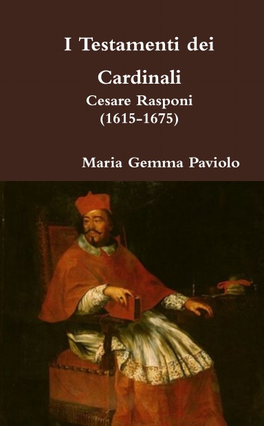 I Testamenti dei Cardinali: Cesare Rasponi (1615-1675)