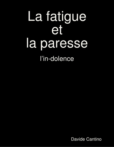 La fatigue et la paresse: l’in-dolence.