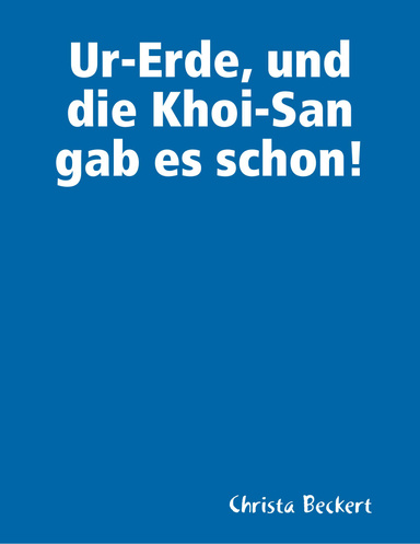 Ur-Erde, und die Khoi-San gab es schon!