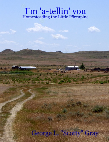 I'm 'a-tellin' you: Homesteading the Little Porcupine