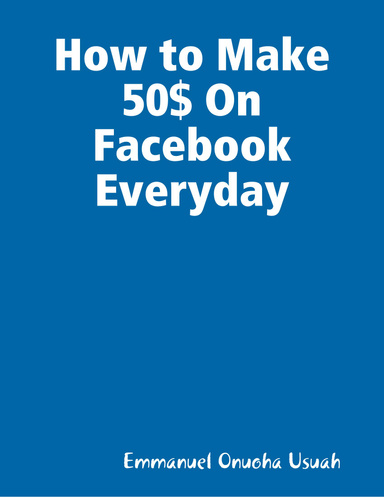How to Make 50$ On Facebook Everyday