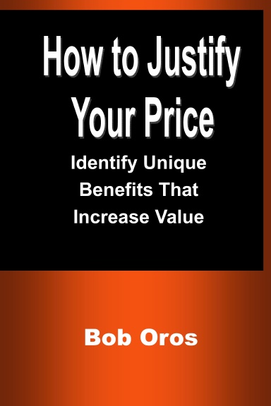 How to Justify Your Price: Identify Unique Benefits That Increase Value