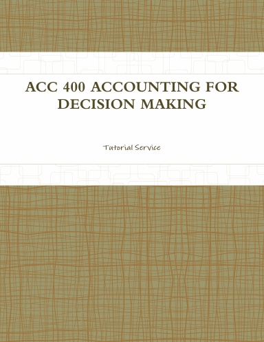 ACC 400 ACCOUNTING FOR DECISION MAKING