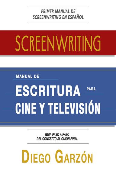 Screenwriting: Manual de Escritura Para Cine y Televisión
