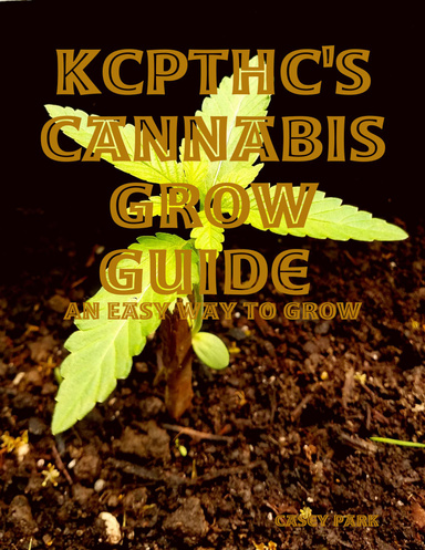 Kcpthc's Cannabis Grow Guide