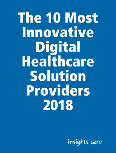 The 10 Most Innovative Digital Healthcare Solution Providers 2018
