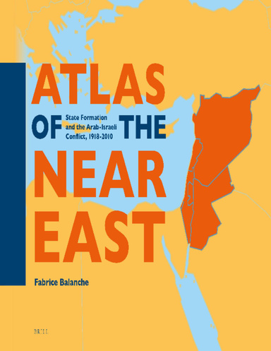 Atlas of the Near East State Formation and the Arab-Israeli Conflict, 1918-2010