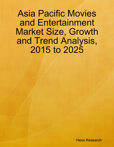 Asia Pacific Movies and Entertainment Market Size, Growth and Trend Analysis, 2015 to 2025