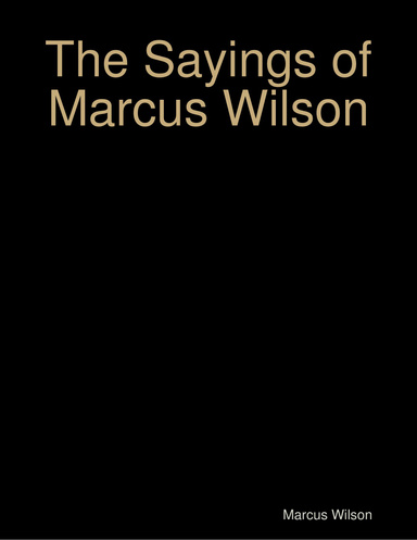 The Sayings of Marcus Wilson