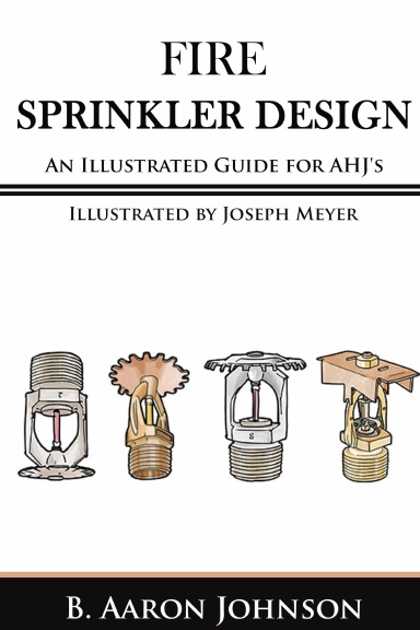 Fire Sprinkler Design: An Illustrated Guide for AHJ's