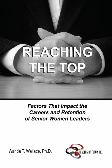 Reaching The Top: Factors That Impact the Careers and Retention of Senior Women Leaders