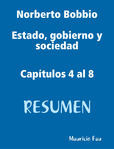 Norberto Bobbio Estado, gobierno y sociedad Capítulos 4 al 8