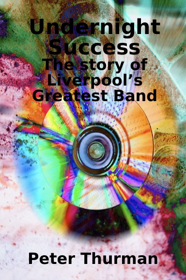 Undernight Success: The story of Liverpool’s Greatest Band