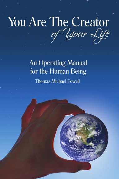You Are The Creator of Your Life: An Operation Manual for the Human Being