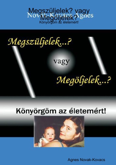 Megszüljelek? vagy Megöljelek? - Könyörgöm az életemért!