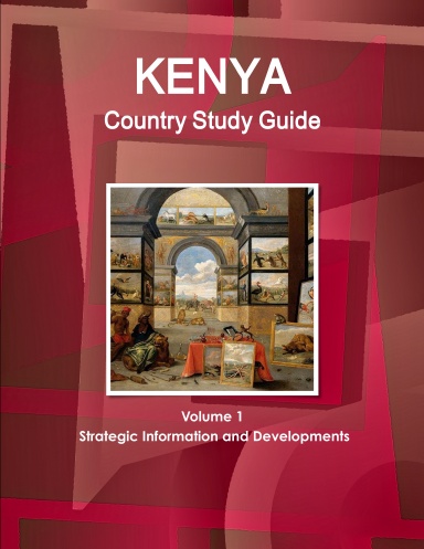 Kenya Country Study Guide Volume 1 Strategic Information and Developments