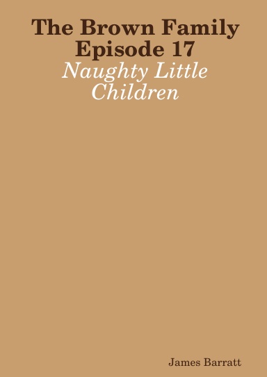 The Brown Family Episode 17:  Naughty Little Children