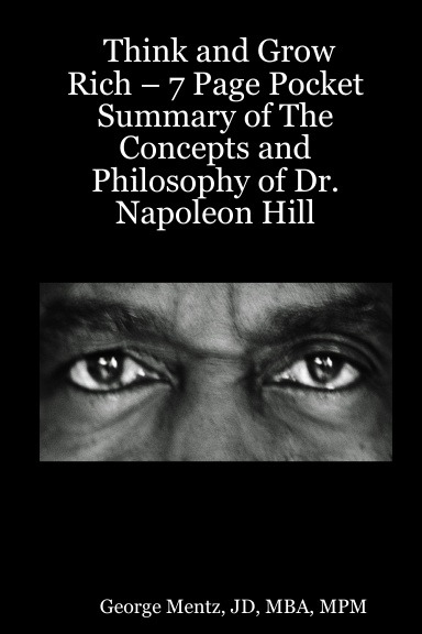 Think and Grow Rich – 7 Page Pocket Summary of The Concepts and Philosophy of Dr. Napoleon Hill