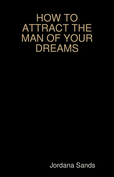 HOW TO ATTRACT THE MAN OF YOUR DREAMS