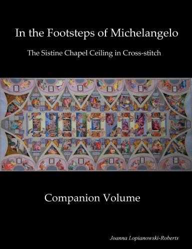 Companion Volume to Michelangelo's Sistine Chapel Ceiling in Cross-stitch