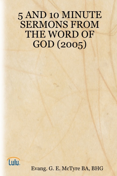 5 AND 10 MINUTE SERMONS FROM THE WORD OF GOD (2005)