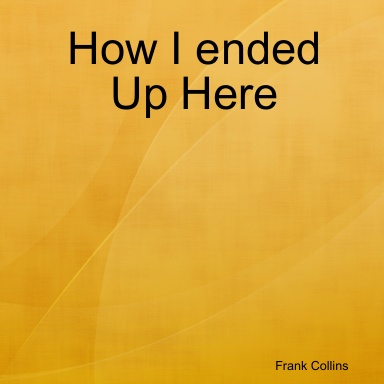 How I ended Up Here