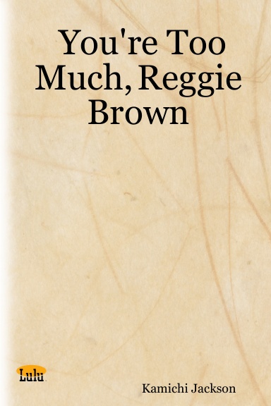 You're Too Much, Reggie Brown