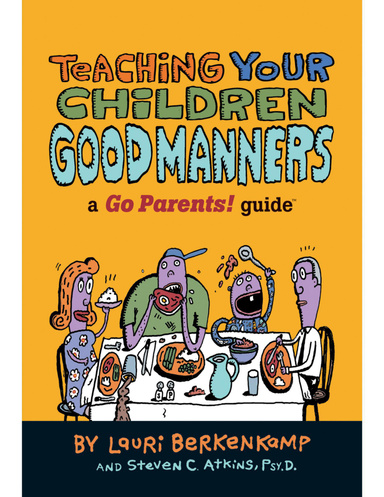Teaching Your Children Good Manners: a Go Parents! Guide®