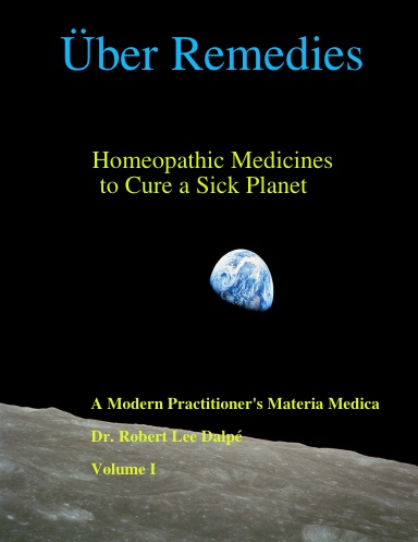 Über Remedies:  Homeopathic Medicines to Cure a Sick Planet ,  Volume I