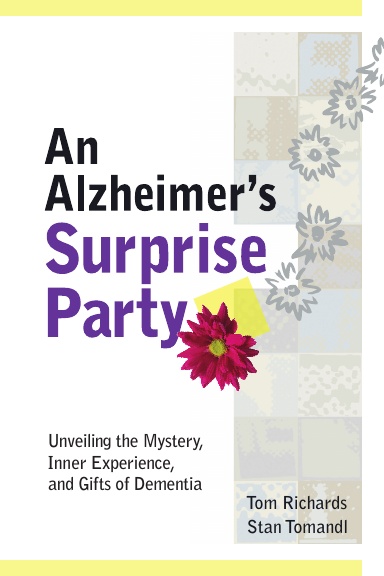 An Alzheimer's Surprise Party: Unveiling the Mystery, Inner Experience, and Gifts of Dementia