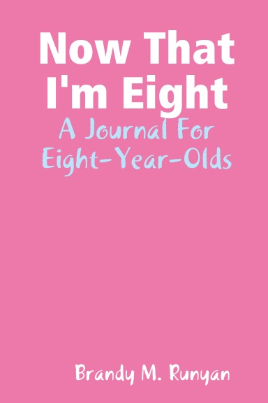 Now That I'm Eight:  A Journal For Eight-Year-Olds