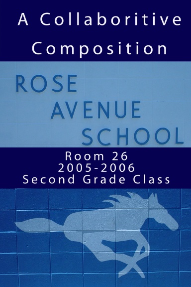 A Collaborative Composition from the 2005-2006 Second Grade Class of Mrs. Hoopiiaina at Rose Avenue School