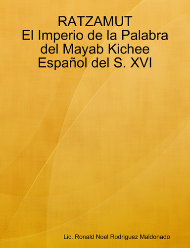 RATZAMUT El Imperio de la Palabra del Mayab Kichee Español